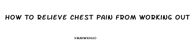 How To Relieve Chest Pain From Working Out