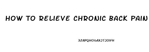 How To Relieve Chronic Back Pain Naturally