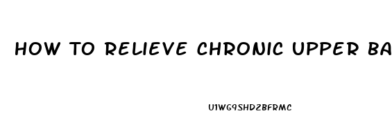 How To Relieve Chronic Upper Back Pain