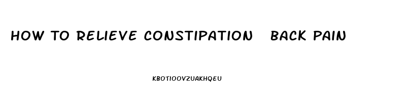 How To Relieve Constipation  Back Pain