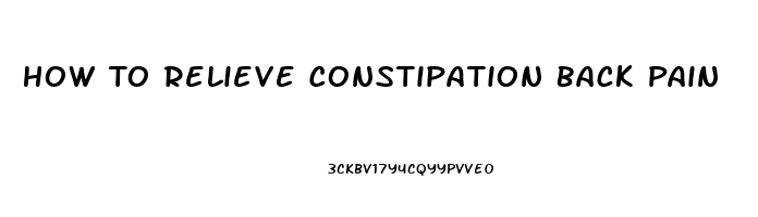 How To Relieve Constipation Back Pain