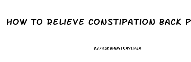 How To Relieve Constipation Back Pain