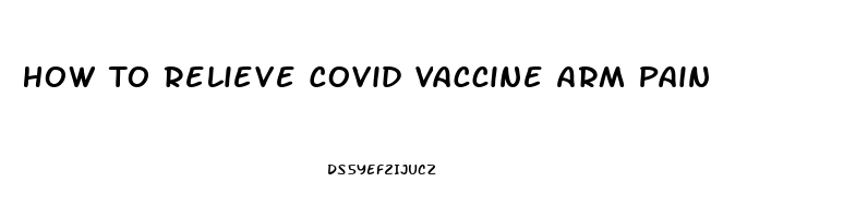 How To Relieve Covid Vaccine Arm Pain