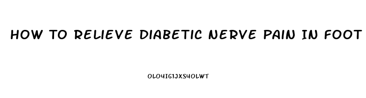 How To Relieve Diabetic Nerve Pain In Foot