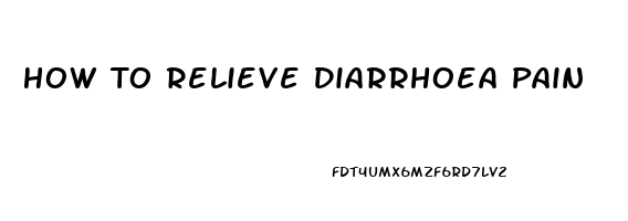 How To Relieve Diarrhoea Pain