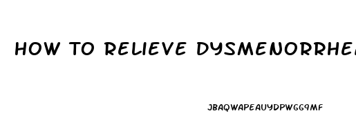 How To Relieve Dysmenorrhea Pain