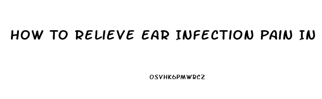 How To Relieve Ear Infection Pain In Infants