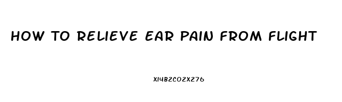 How To Relieve Ear Pain From Flight