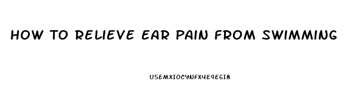 How To Relieve Ear Pain From Swimming