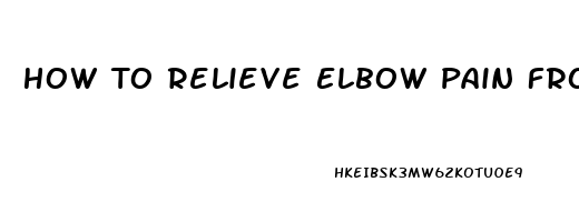 How To Relieve Elbow Pain From Lifting Weights