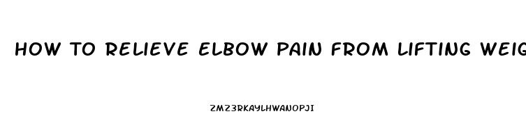 How To Relieve Elbow Pain From Lifting Weights