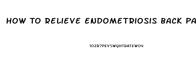 How To Relieve Endometriosis Back Pain