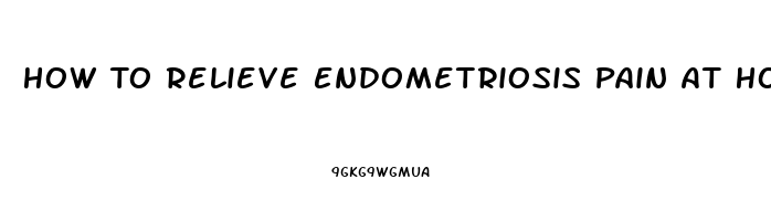 How To Relieve Endometriosis Pain At Home