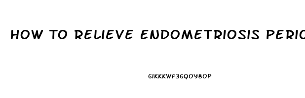 How To Relieve Endometriosis Period Pain