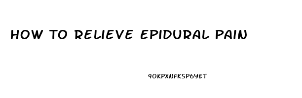 How To Relieve Epidural Pain