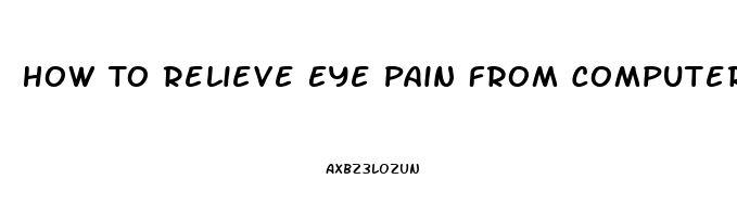 How To Relieve Eye Pain From Computer