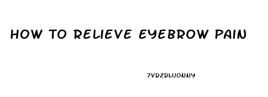 How To Relieve Eyebrow Pain