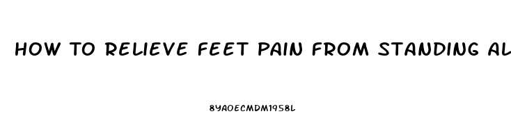 How To Relieve Feet Pain From Standing All Day