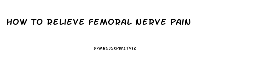 How To Relieve Femoral Nerve Pain