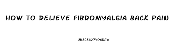 How To Relieve Fibromyalgia Back Pain