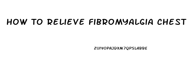 How To Relieve Fibromyalgia Chest Pain