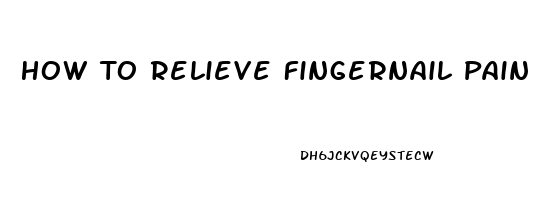 How To Relieve Fingernail Pain