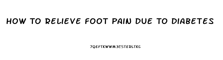 How To Relieve Foot Pain Due To Diabetes