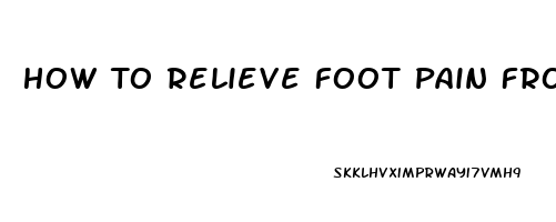 How To Relieve Foot Pain From Walking