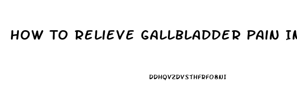 How To Relieve Gallbladder Pain In Pregnancy