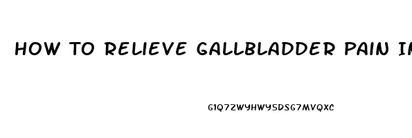 How To Relieve Gallbladder Pain Instantly