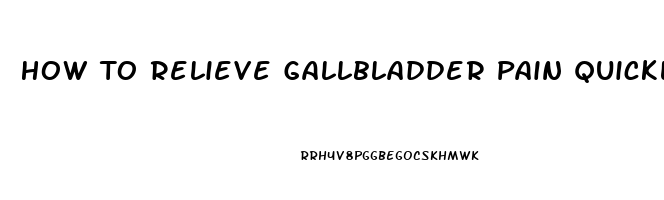 How To Relieve Gallbladder Pain Quickly