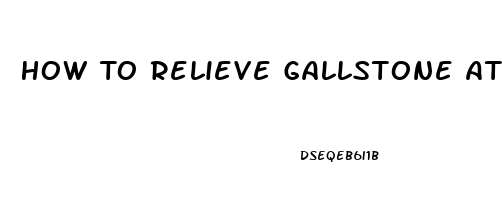 How To Relieve Gallstone Attack Pain