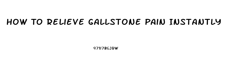 How To Relieve Gallstone Pain Instantly