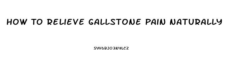 How To Relieve Gallstone Pain Naturally