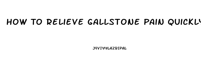 How To Relieve Gallstone Pain Quickly