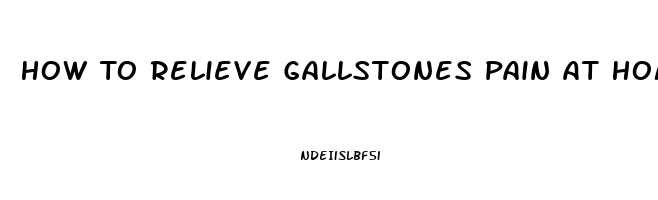 How To Relieve Gallstones Pain At Home