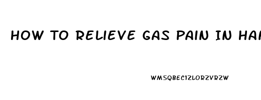 How To Relieve Gas Pain In Hands