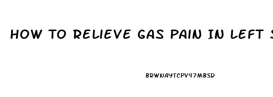 How To Relieve Gas Pain In Left Side