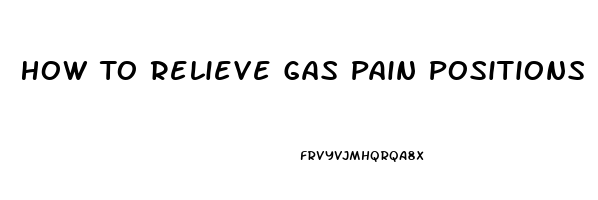 How To Relieve Gas Pain Positions