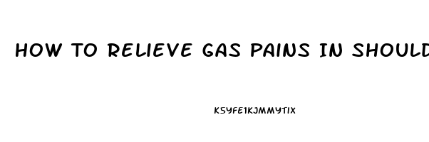 How To Relieve Gas Pains In Shoulder