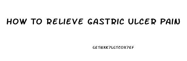 How To Relieve Gastric Ulcer Pain