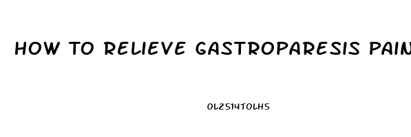 How To Relieve Gastroparesis Pain