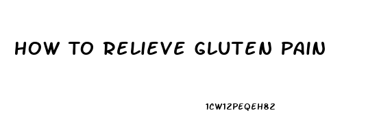 How To Relieve Gluten Pain