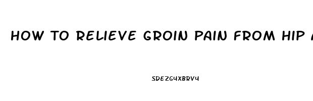 How To Relieve Groin Pain From Hip Arthritis