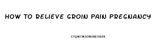 How To Relieve Groin Pain Pregnancy