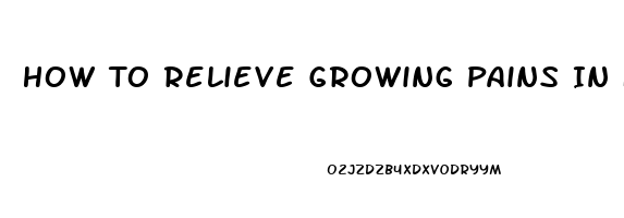 How To Relieve Growing Pains In Feet