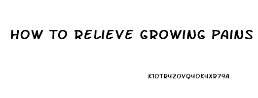 How To Relieve Growing Pains In Legs