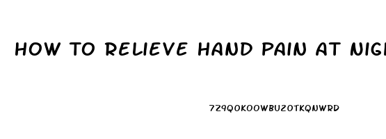 How To Relieve Hand Pain At Night