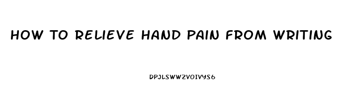 How To Relieve Hand Pain From Writing