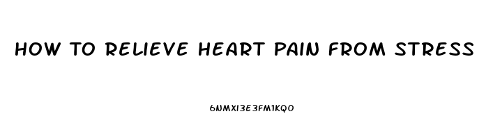 How To Relieve Heart Pain From Stress